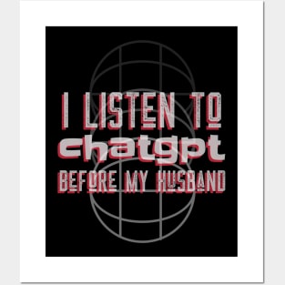 I listen to chatgpt before my husband Posters and Art